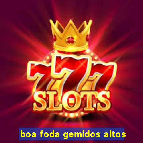 boa foda gemidos altos